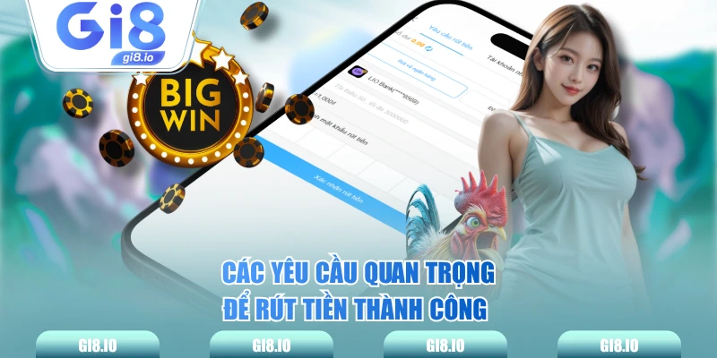 Các yêu cầu quan trọng để rút tiền thành công 