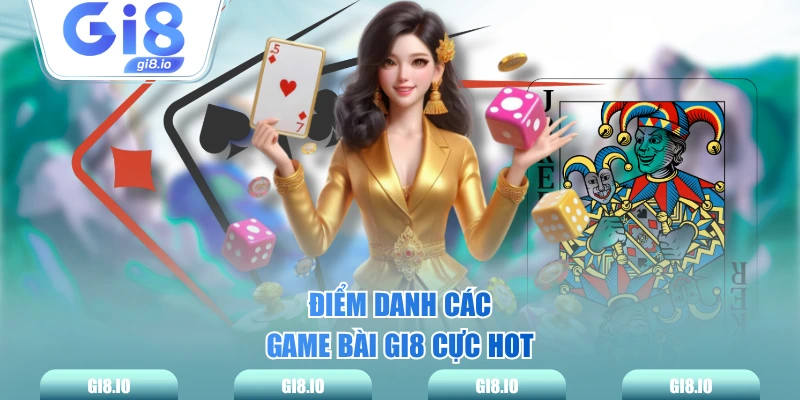 Điểm danh các game bài GI8 cực hot