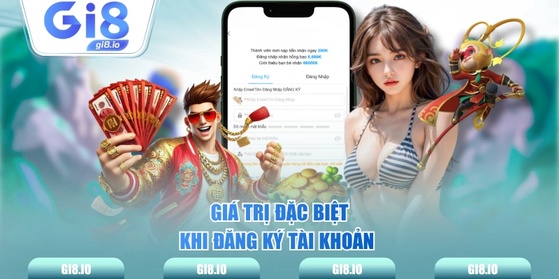 Giá trị đặc biệt khi đăng ký tài khoản