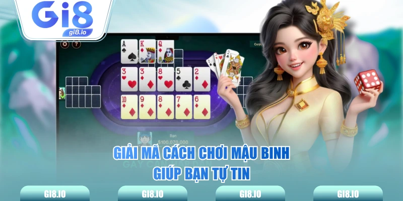 Giải mã cách chơi Mậu Binh giúp bạn tự tin