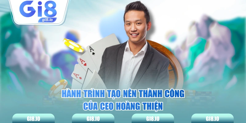 Hành trình tạo nên thành công của Ceo Hoàng Thiện