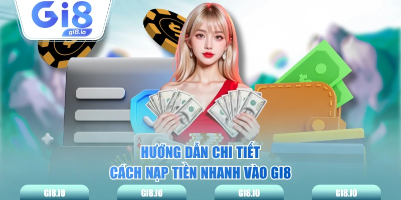 Hướng dẫn chi tiết cách nạp tiền nhanh vào GI8