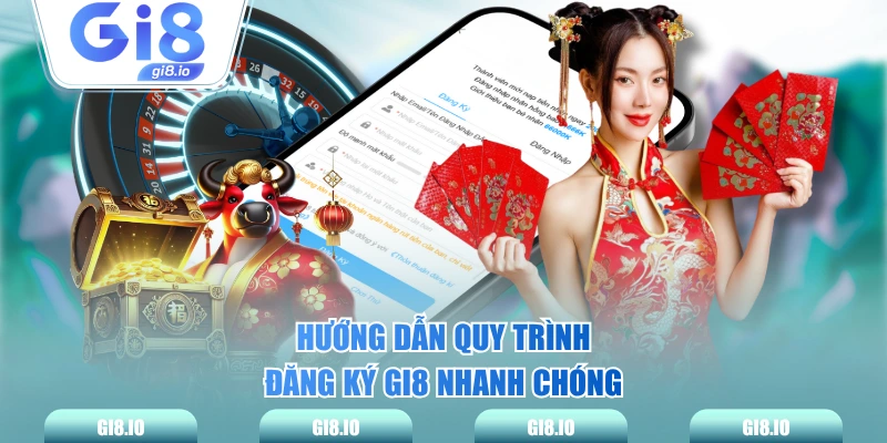 Hướng dẫn quy trình đăng ký GI8 nhanh chóng