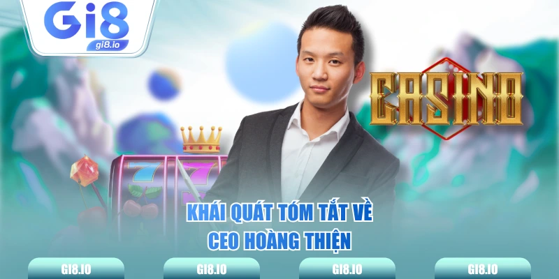 Khái quát tóm tắt về Ceo Hoàng Thiện