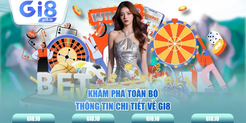 Khám phá toàn bộ thông tin chi tiết về GI8