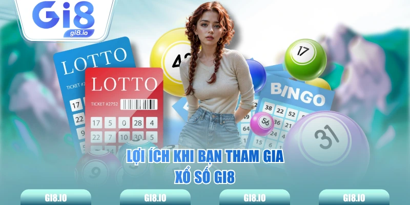 Lợi ích khi bạn tham gia xổ số GI8