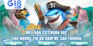 Mẹo Bắn Cá Chuẩn Xác