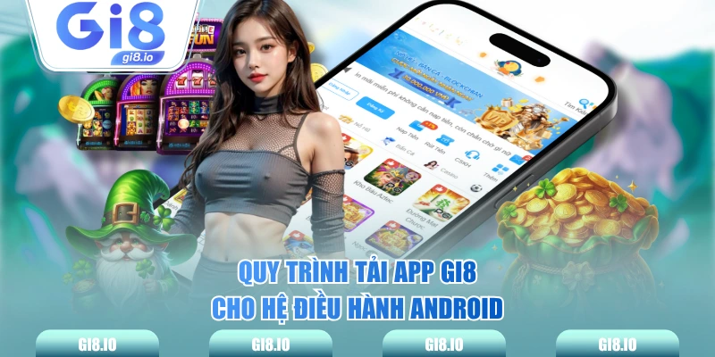 Quy trình tải app GI8 cho hệ điều hành Android