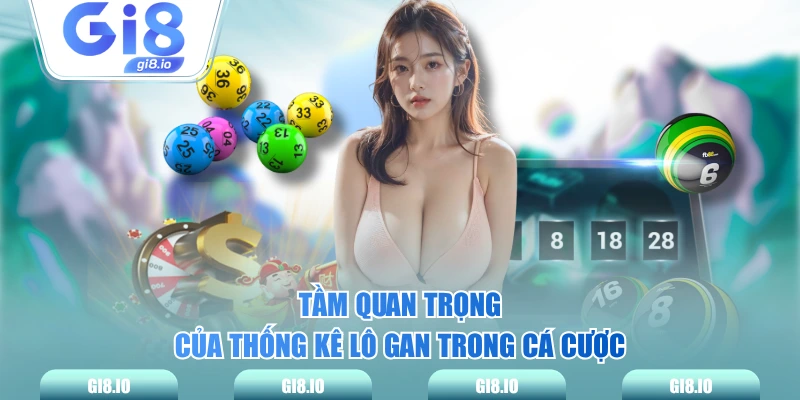Tầm quan trọng của thống kê lô gan trong cá cược