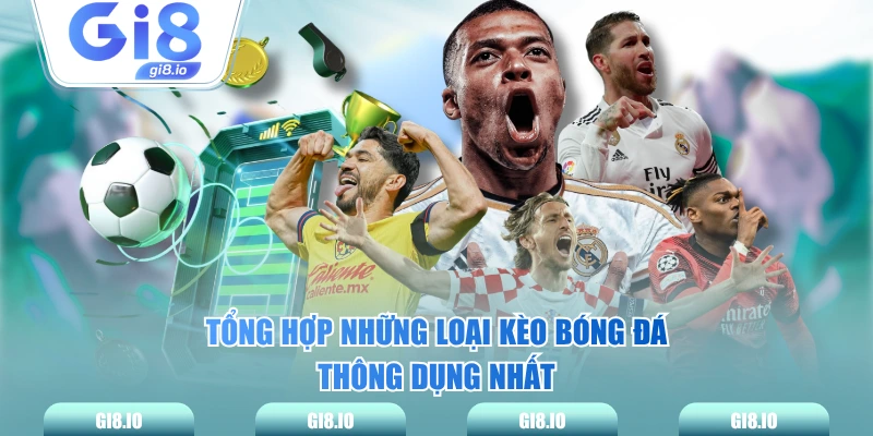 Tổng hợp những loại kèo bóng đá thông dụng nhất