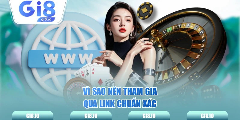 Vì sao nên tham gia qua link chuẩn xác